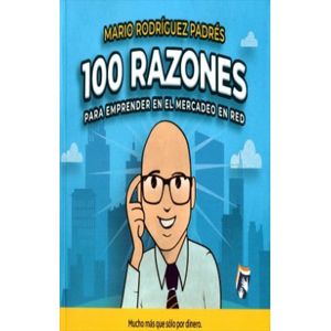 Portada del libro 100 RAZONES PARA EMPRENDER EN EL MERCADEO EN RED Autor RODRIGUEZ PADRES, MARIO