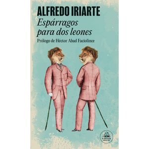 Portada del libro ESPARRAGOS PARA DOS LEONES Autor IRIARTE, ALFREDO
