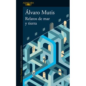 Portada del libro RELATOS DE MAR Y TIERRA Autor MUTIS, ALVARO