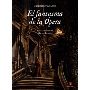 Portada del libro EL FANTASMA DE LA OPERA Autor GAULTIER, CHRISTOPHE