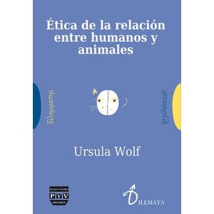 Portada del libro ETICA DE LA RELACION ENTRE HUMANOS Y ANIMALES Autor WOLF, URSULA