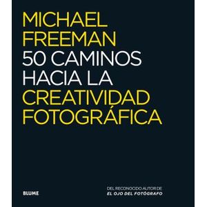 Portada del libro 50 CAMINOS HACIA LA CREATIVIDAD FOTOGRAFICA Autor FREEMAN, MICHAEL
