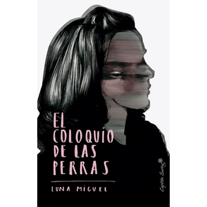 Portada del libro EL COLOQUIO DE LAS PERRAS Autor MIGUEL, LUNA