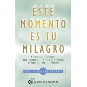 Portada del libro ESTE MOMENTO ES TU MILAGRO Autor HOFFMEISTER, DAVID