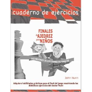 Portada del libro CUADERNOS DE EJERCICIOS FINALES DE AJEDREZ PARA NIÑOS Autor NUNN, JOHN