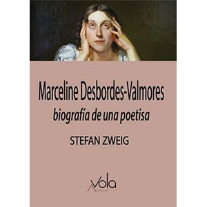 Portada del libro MARCELINE DESBORDES VALMORES BIOGRAFIA DE UNA POESIA Autor ZWEIG, STEFAN