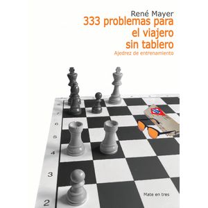 Portada del libro 333 PROBLEMAS PARA EL VIAJERO SIN TABLERO Autor MAYER, RENE