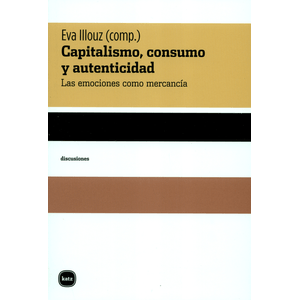 Portada del libro CAPITALISMO CONSUMO Y AUTENTICIDAD Autor ILLOUZ, EVA COMPILADORA
