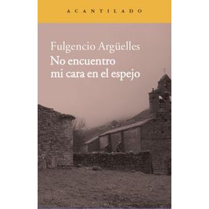 Portada del libro NO ENCUENTRO MI CARA EN EL ESPEJO Autor ARGUELLES, FULGENCIO