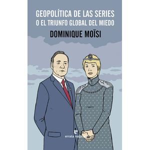 Portada del libro GEOPOLITICA DE LAS SERIES O EL TRIUNFO GLOBAL DEL MIEDO Autor MOISI, DOMINIQUE