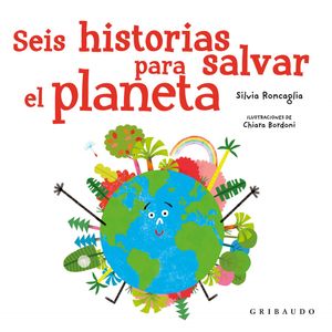 Portada del libro SEIS HISTORIAS PARA SALVAR EL PLANETA Autor RONCAGLIA, SILVIA