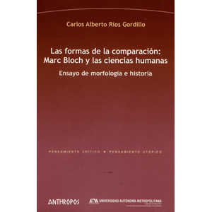 Portada del libro LAS FORMAS DE LA COMPARACION MARC BLOCH Y LAS CIENCIAS HUMANAS Autor RIOS GORDILLO, CARLOS ALBERTO