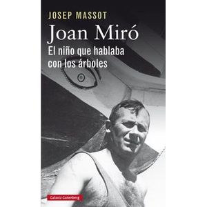 Portada del libro JOAN MIRO EL NIÑO QUE HABLABA CON LOS ARBOLES Autor MASSOT, JOSEP