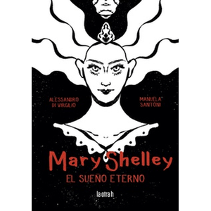 Portada del libro MARY SHELLEY EL SUEÑO ETERNO Autor VIRGILIO, ALESSANDRO DI Y SANTONI, MANUELA