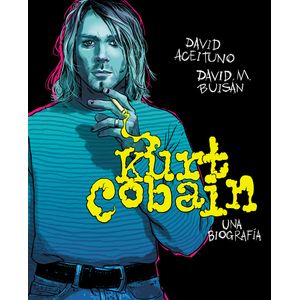 Portada del libro KURT COBAIN UNA BIOGRAFIA Autor ACEITUNO, DAVID Y BUISAN, DAVID M
