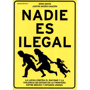 Portada del libro NADIE ES ILEGAL Autor DAVIS, MIKE Y AKERS CHACON, JUSTIN