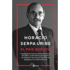 Portada del libro EL PAIS QUE VIVI Autor SERPA URIBE, HORACIO