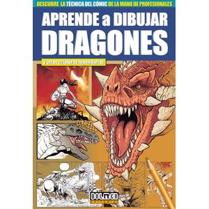 Portada del libro APRENDE A DIBUJAR DRAGONES Y OTRAS CRIATURAS LEGENDARIAS Autor SAURA, MIGUEL ANGEL