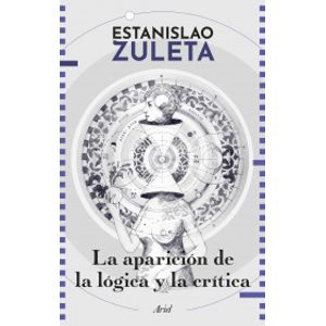 Portada del libro LA APARICION DE LA LOGICA Y LA CRITICA Autor ZULETA, ESTANISLAO