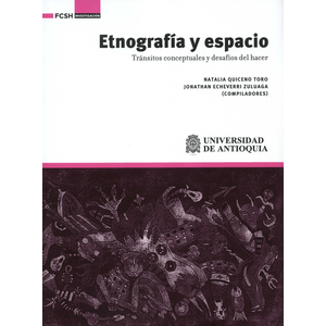 Portada del libro ETNOGRAFIA Y ESPACIO Autor QUICENO TORO, NATALIA Y ECHEVERRI ZULUAGA, JONATHAN COMPILADORES