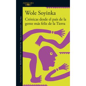 Portada del libro CRONICAS DESDE EL PAIS DE LA GENTE MAS FELIZ DE LA TIERRA Autor SOYINKA, WOLE