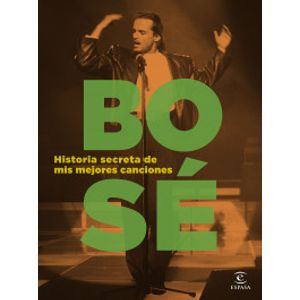 Portada del libro HISTORIA SECRETA DE MIS MEJORES CANCIONES Autor BOSE, MIGUEL