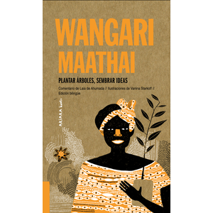 Portada del libro PLANTAR ARBOLES SEMBRAR IDEAS Autor MAATHAI, WANGARI
