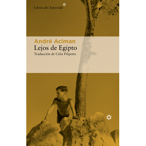 Portada del libro LEJOS DE EGIPTO Autor ACIMAN, ANDRE