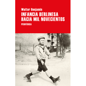 Portada del libro INFANCIA BERLINESA HACIA MIL NOVECIENTOS Autor BENJAMIN, WALTER