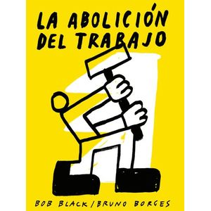 Portada del libro LA ABOLICION DEL TRABAJO Autor BLACK, BOB Y BORGES, BRUNO