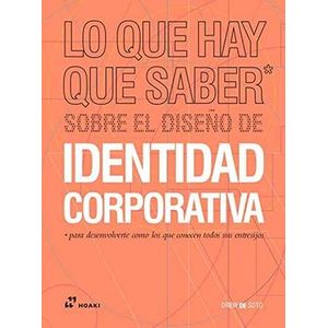 Portada del libro LO QUE HAY QUE SABER SOBRE EL DISEÑO DE IDENTIDAD CORPORATIVA Autor DE SOTO, DREW
