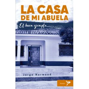 Portada del libro LA CASA DE MI ABUELA EL BUEN EJEMPLO Autor NORWOOD, JORGE