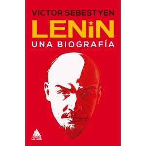 Portada del libro LENIN UNA BIOGRAFIA Autor SEBESTYEN, VICTOR