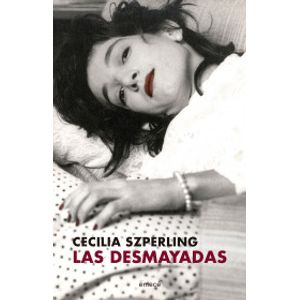 Portada del libro LAS DESMAYADAS Autor SZPERLING, CECILIA
