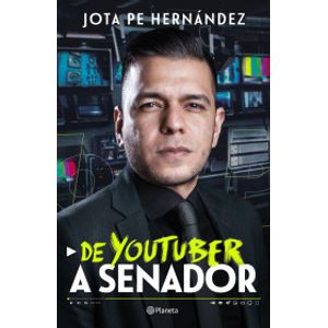 Portada del libro DE YOUTUBER A SENADOR Autor HERNANDEZ, JOTA PE