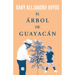 Portada del libro EL ARBOL DE GUAYACAN Autor HOYOS, DANY ALEJANDRO