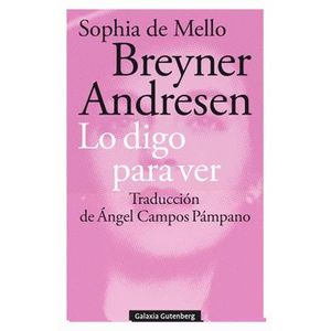 Portada del libro LO DIGO PARA VER Autor MELLO BREYNER ANDRESEN, SOPHIA DE
