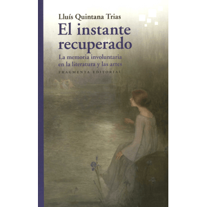 Portada del libro EL INSTANTE RECUPERADO Autor QUINTANA TRIAS, LLUIS