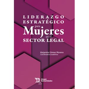 Portada del libro LIDERAZGO ESTRATEGICO PARA MUJERES EN EL SECTOR LEGAL Autor GOMEZ MORENO, ALEJANDRA COORDINADORA ACADEMICA