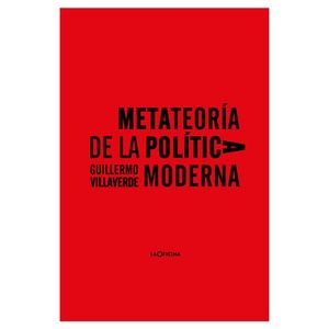 Portada del libro METATEORIA DE LA POLITICA MODERNA Autor VILLAVERDE LOPEZ, GUILLERMO