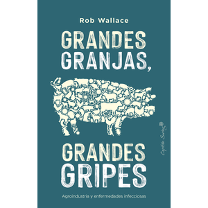 Portada del libro GRANDES GRANJAS GRANDES GRIPES Autor WALLACE, ROB