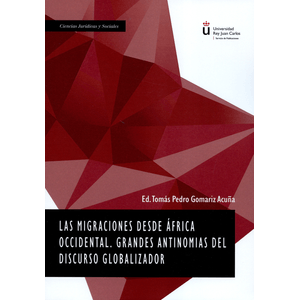 Portada del libro MIGRACIONES DESDE AFRICA OCCIDENTAL GRANDES ANTINOMIAS DEL DISCURSO GLOBALIZADOR Autor GOMARIZ ACUÑA, TOMAS PEDRO