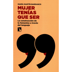 Portada del libro MUJER TENIAS QUE SER Autor MARTIN BARRANCO, MARIA
