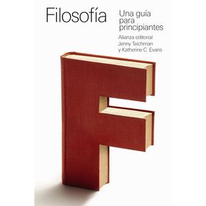 Portada del libro FILOSOFIA UNA GUIA PARA PRINCIPIANTES Autor TEICHMAN, JENNY Y EVANS, KATHERINE C