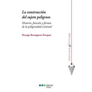 Portada del libro LA CONSTRUCCION DEL SUJETO PELIGROSO Autor BONSIGNORE FOUQUET, DYANGO