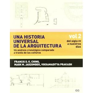 Portada del libro UNA HISTORIA UNIVERSAL DE LA ARQUITECTURA VOLUMEN 2 DEL SIGLO XV A NUESTROS DIAS Autor CHING, FRANCIS D K