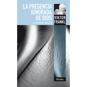 Portada del libro LA PRESENCIA IGNORADA DE DIOS Autor FRANKL, VIKTOR