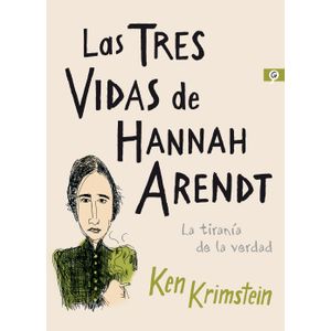 Portada del libro LAS TRES VIDAS DE HANNAH ARENDT Autor KRIMSTEIN, KEN