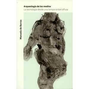 Portada del libro ARQUEOLOGIA DE LOS MEDIOS Autor BARROS, MANUELA DE