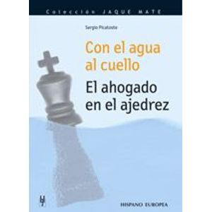 Portada del libro CON EL AGUA AL CUELLO EL AHOGADO EN EL AJEDREZ Autor PICATOSTE, SERGIO